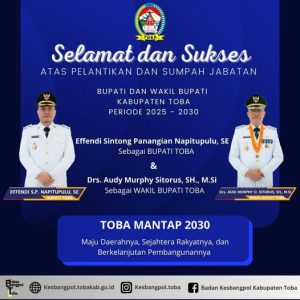 UCAPAN SELAMAT ATAS DILANTIKNYA EFFENDI SINTONG PANANGIAN NAPITUPULU, S.E SEBAGAI BUPATI KABUPATEN TOBA DAN DRS. AUDI MURPHY O. SITORUS, S.H, M.SI. SEBAGAI WAKIL BUPATI KABUPATEN TOBA PERIODE 2025 – 2030.