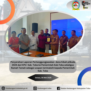 PELAKSANAAN PENYERAHAN LAPORAN PERTANGGUNGJAWABAN DANA HIBAH PILKADA 2024 DARI KPU KAB. TOBA KE PEMERINTAH KAB.TOBA SEKALIGUS RAMAH TAMAH SEBAGAI UCAPAN TERIMAKASIH KEPADA PEMERINTAH KAB. TOBA